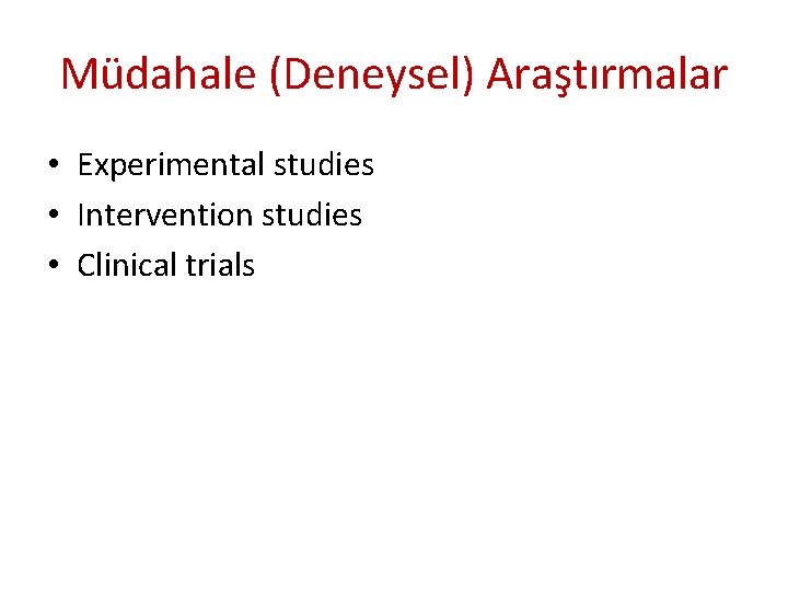 Müdahale (Deneysel) Araştırmalar • Experimental studies • Intervention studies • Clinical trials 