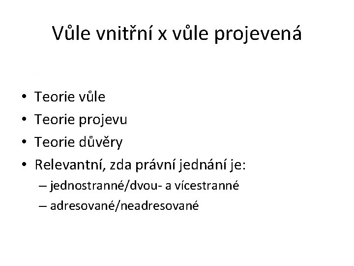 Vůle vnitřní x vůle projevená • • • NěM Teorie vůle Teorie projevu Teorie