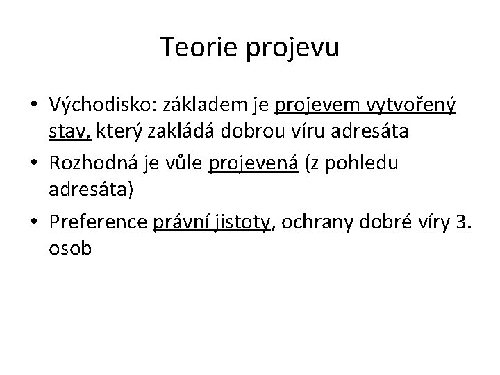 Teorie projevu • Východisko: základem je projevem vytvořený stav, který zakládá dobrou víru adresáta