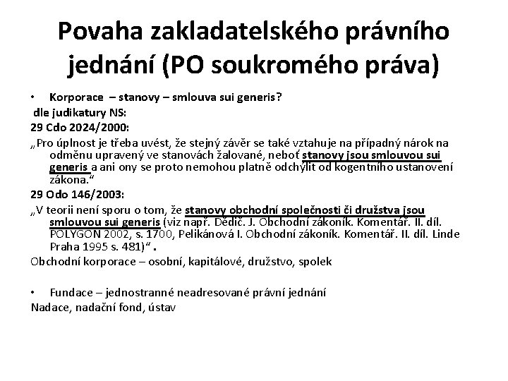 Povaha zakladatelského právního jednání (PO soukromého práva) • Korporace – stanovy – smlouva sui