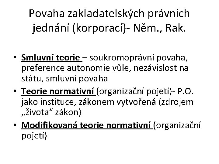 Povaha zakladatelských právních jednání (korporací)- Něm. , Rak. • Smluvní teorie – soukromoprávní povaha,