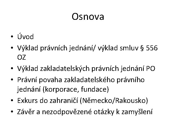 Osnova • Úvod • Výklad právních jednání/ výklad smluv § 556 OZ • Výklad