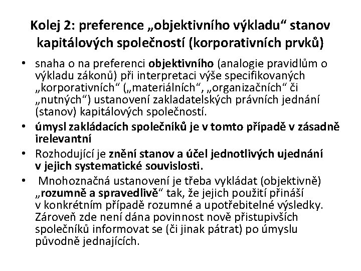 Kolej 2: preference „objektivního výkladu“ stanov kapitálových společností (korporativních prvků) • snaha o na