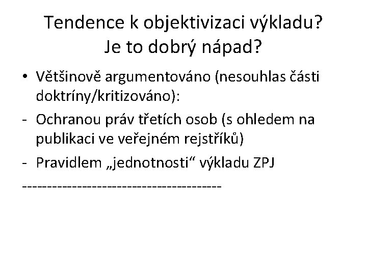 Tendence k objektivizaci výkladu? Je to dobrý nápad? • Většinově argumentováno (nesouhlas části doktríny/kritizováno):