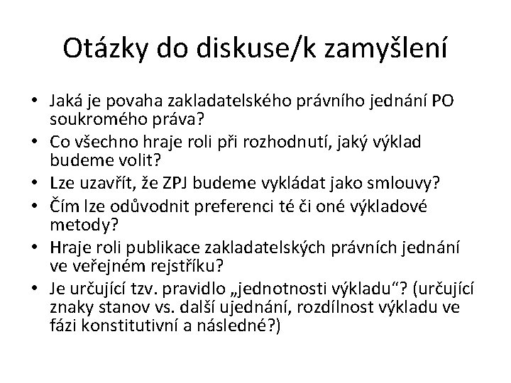 Otázky do diskuse/k zamyšlení • Jaká je povaha zakladatelského právního jednání PO soukromého práva?