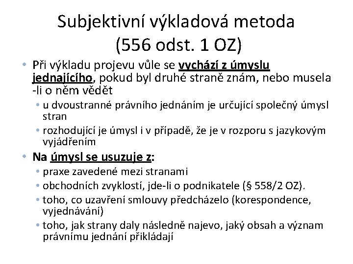 Subjektivní výkladová metoda (556 odst. 1 OZ) • Při výkladu projevu vůle se vychází