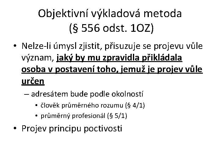 Objektivní výkladová metoda (§ 556 odst. 1 OZ) • Nelze-li úmysl zjistit, přisuzuje se