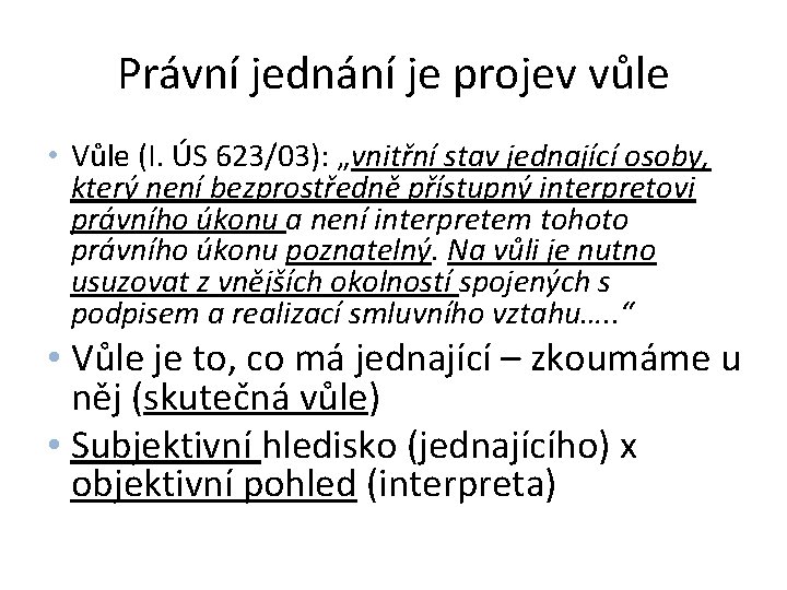 Právní jednání je projev vůle • Vůle (I. ÚS 623/03): „vnitřní stav jednající osoby,