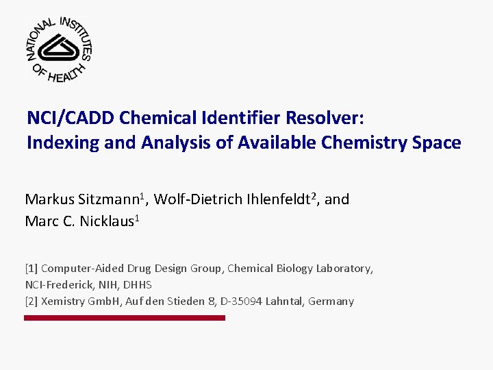 NCI/CADD Chemical Identifier Resolver: Indexing and Analysis of Available Chemistry Space Markus Sitzmann 1,