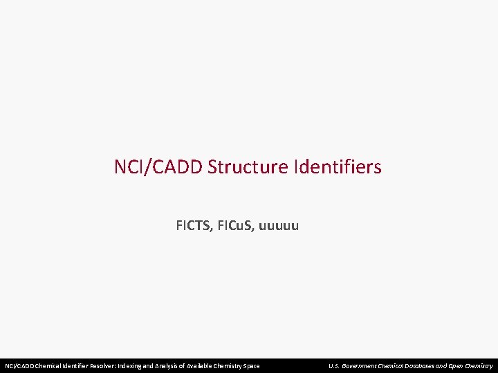 NCI/CADD Structure Identifiers FICTS, FICu. S, uuuuu NCI/CADD Chemical Identifier Resolver: Indexing and Analysis
