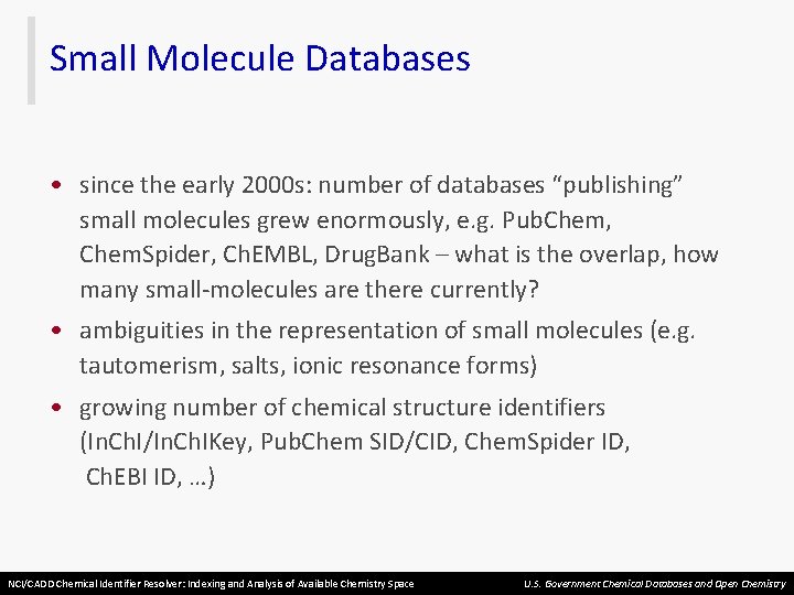 Small Molecule Databases • since the early 2000 s: number of databases “publishing” small