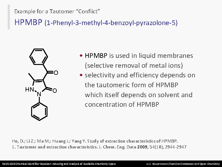 Example for a Tautomer “Conflict” HPMBP (1 -Phenyl-3 -methyl-4 -benzoyl-pyrazolone-5) O HN N O