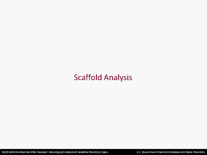 Scaffold Analysis NCI/CADD Chemical Identifier Resolver: Indexing and Analysis of Available Chemistry Space U.