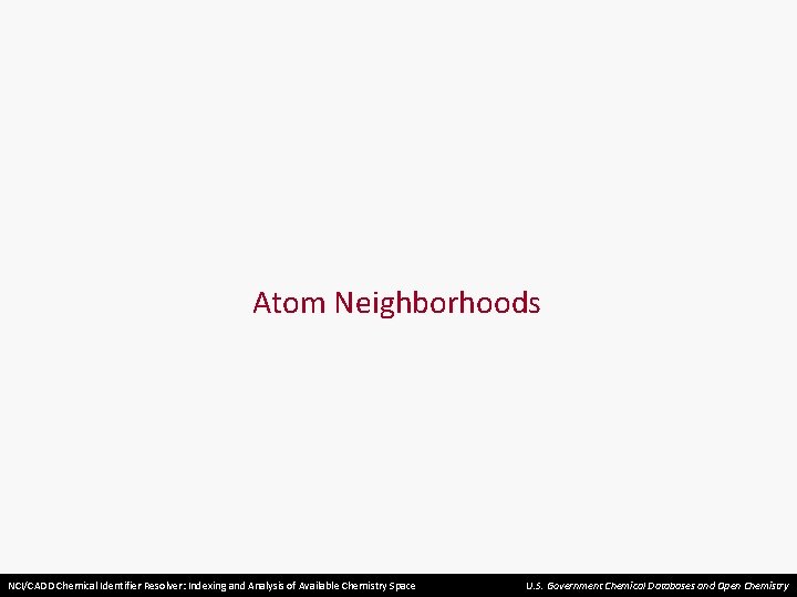 Atom Neighborhoods NCI/CADD Chemical Identifier Resolver: Indexing and Analysis of Available Chemistry Space U.