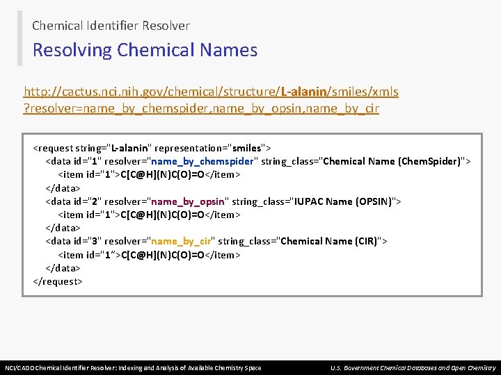 Chemical Identifier Resolving Chemical Names http: //cactus. nci. nih. gov/chemical/structure/L-alanin/smiles/xmls ? resolver=name_by_chemspider, name_by_opsin, name_by_cir