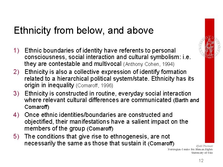 Ethnicity from below, and above 1) Ethnic boundaries of identity have referents to personal