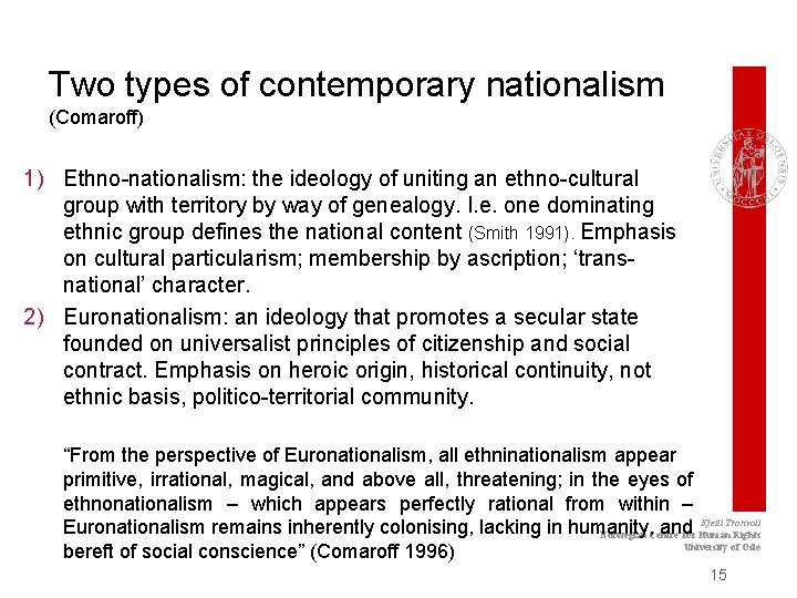 Two types of contemporary nationalism (Comaroff) 1) Ethno-nationalism: the ideology of uniting an ethno-cultural