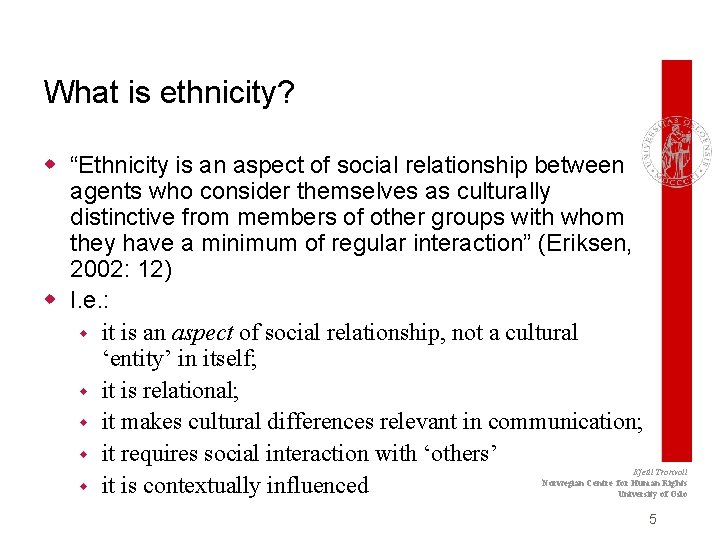 What is ethnicity? w “Ethnicity is an aspect of social relationship between agents who