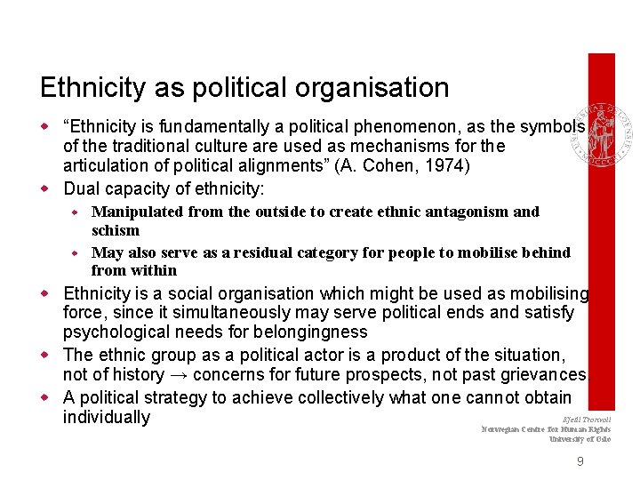Ethnicity as political organisation w “Ethnicity is fundamentally a political phenomenon, as the symbols