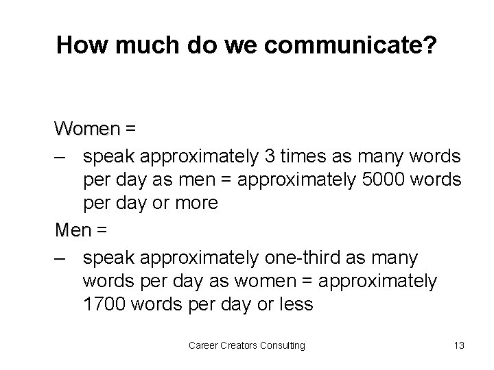 How much do we communicate? Women = – speak approximately 3 times as many