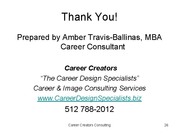 Thank You! Prepared by Amber Travis-Ballinas, MBA Career Consultant Career Creators “The Career Design