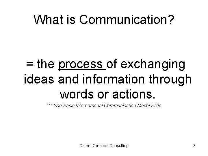What is Communication? = the process of exchanging ideas and information through words or