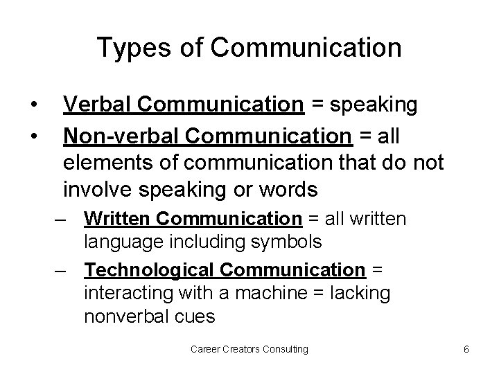 Types of Communication • • Verbal Communication = speaking Non-verbal Communication = all elements