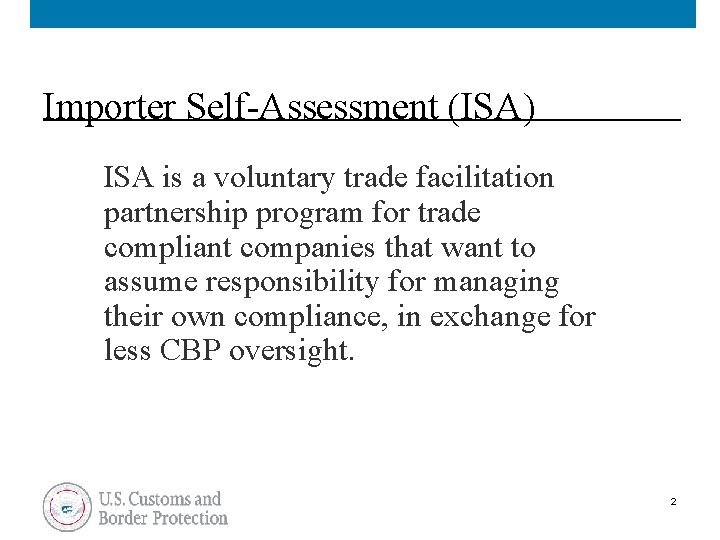 Importer Self-Assessment (ISA) ISA is a voluntary trade facilitation partnership program for trade compliant