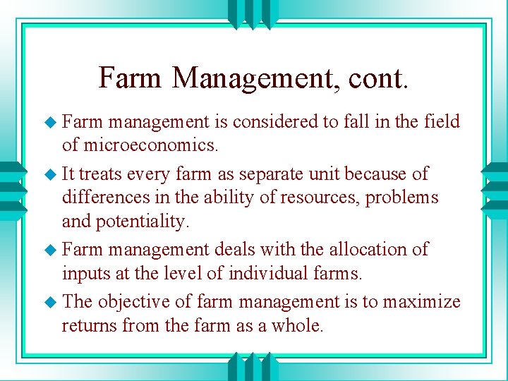 Farm Management, cont. u Farm management is considered to fall in the field of