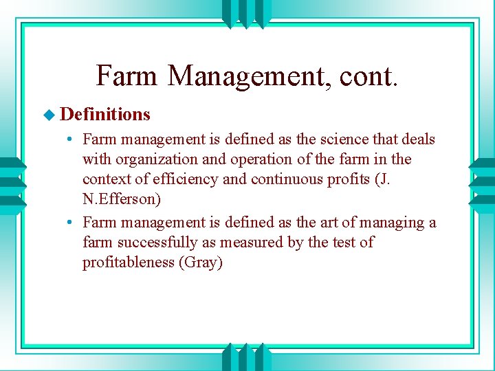 Farm Management, cont. u Definitions • Farm management is defined as the science that