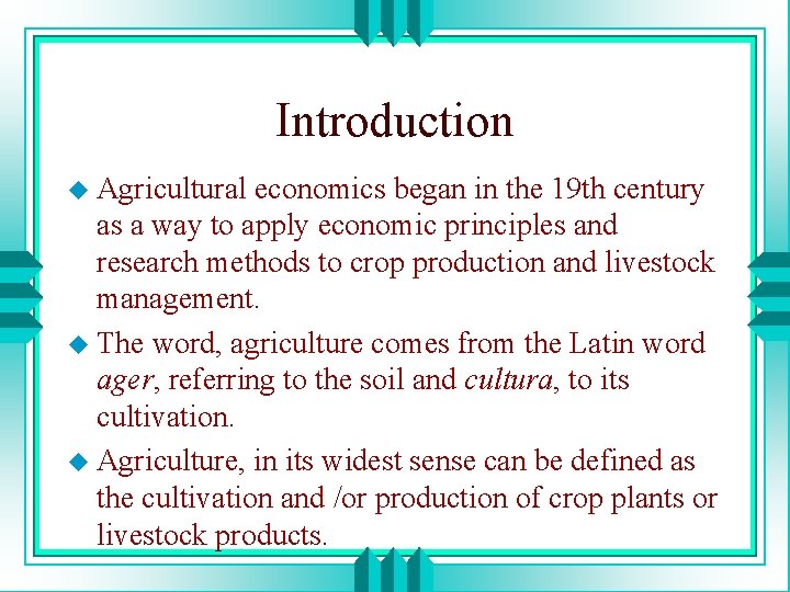 Introduction u Agricultural economics began in the 19 th century as a way to