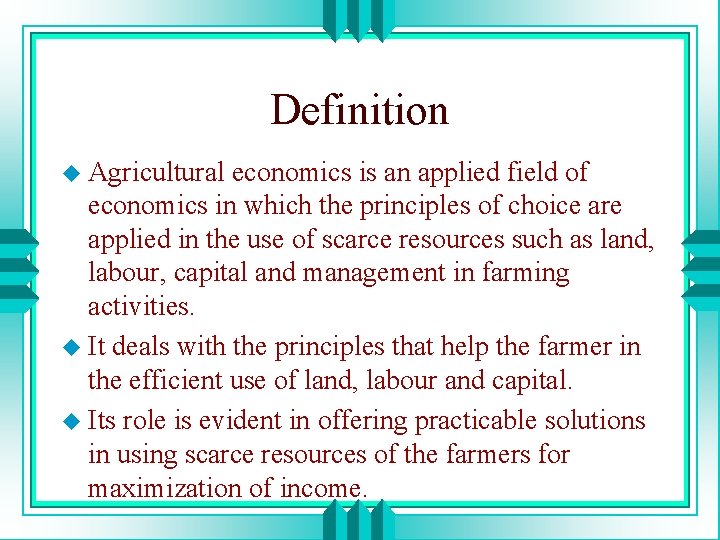 Definition u Agricultural economics is an applied field of economics in which the principles