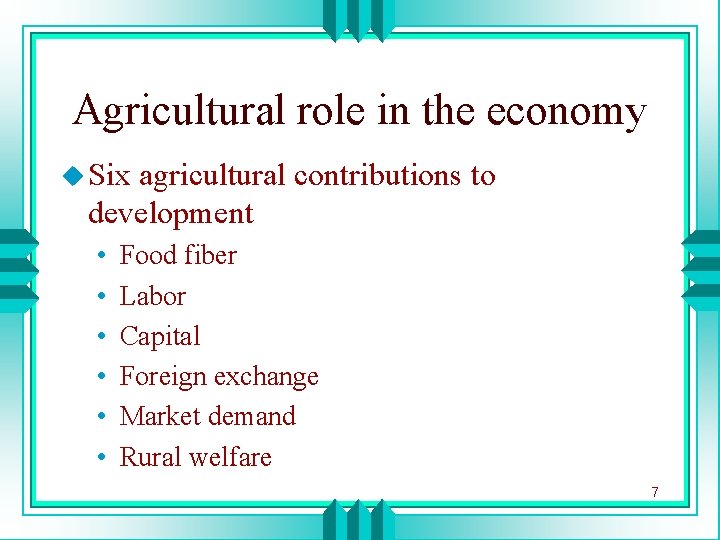 Agricultural role in the economy u Six agricultural contributions to development • • •