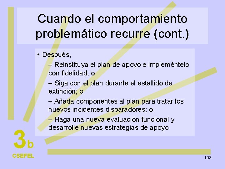 Cuando el comportamiento problemático recurre (cont. ) • Después, 3 b CSEFEL – Reinstituya