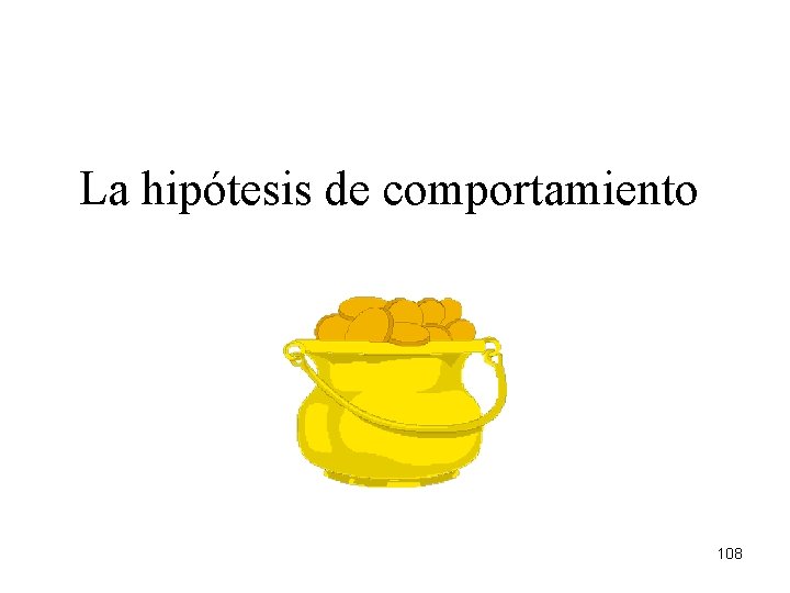 La hipótesis de comportamiento 108 