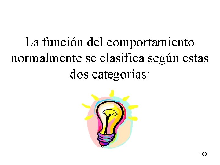 La función del comportamiento normalmente se clasifica según estas dos categorías: 109 