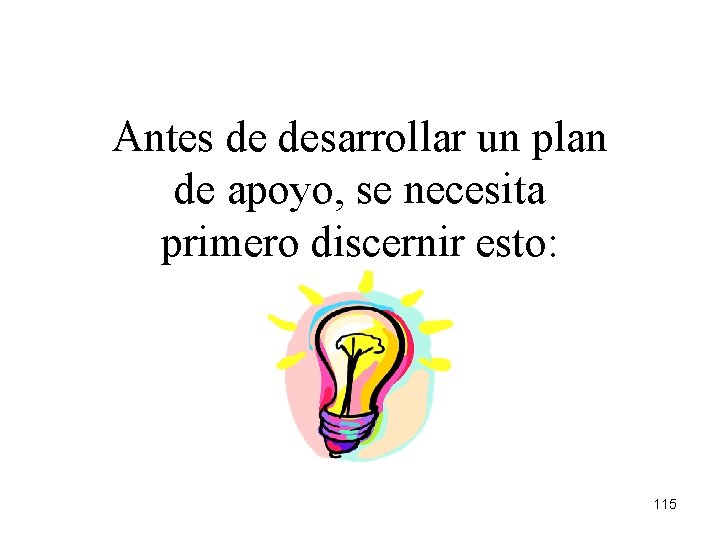 Antes de desarrollar un plan de apoyo, se necesita primero discernir esto: 115 