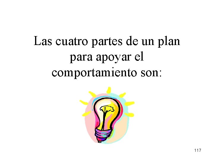 Las cuatro partes de un plan para apoyar el comportamiento son: 117 