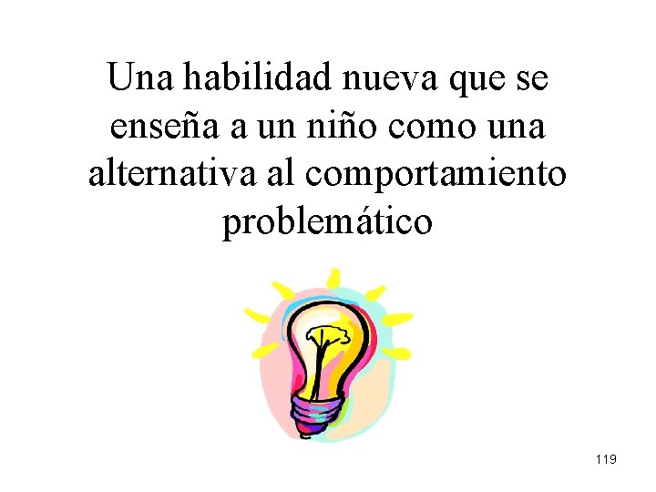 Una habilidad nueva que se enseña a un niño como una alternativa al comportamiento