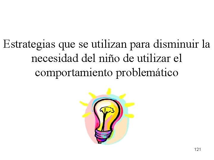 Estrategias que se utilizan para disminuir la necesidad del niño de utilizar el comportamiento