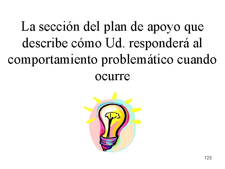 La sección del plan de apoyo que describe cómo Ud. responderá al comportamiento problemático