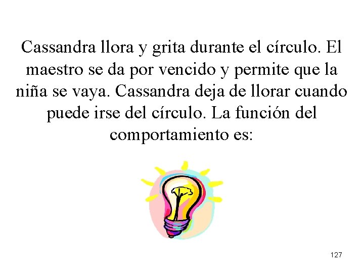 Cassandra llora y grita durante el círculo. El maestro se da por vencido y