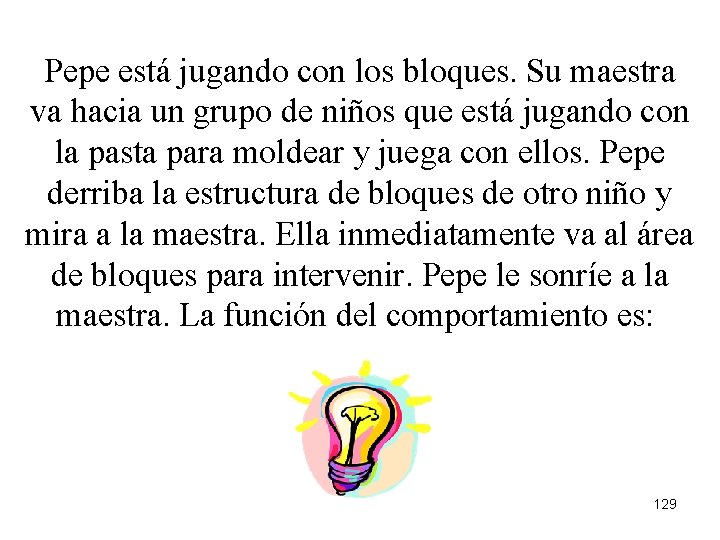 Pepe está jugando con los bloques. Su maestra va hacia un grupo de niños