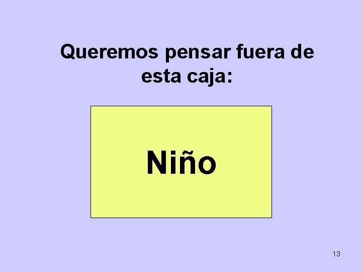 Queremos pensar fuera de esta caja: Niño 13 