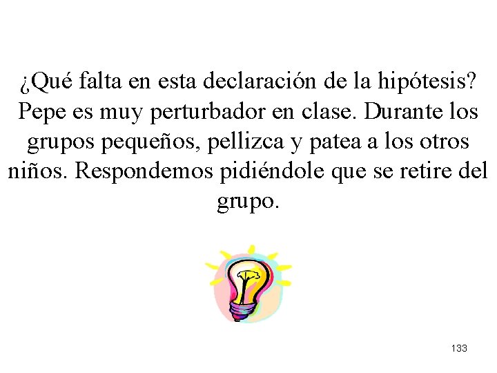 ¿Qué falta en esta declaración de la hipótesis? Pepe es muy perturbador en clase.