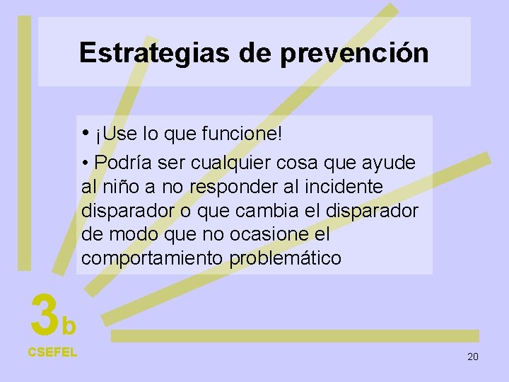 Estrategias de prevención • ¡Use lo que funcione! • Podría ser cualquier cosa que