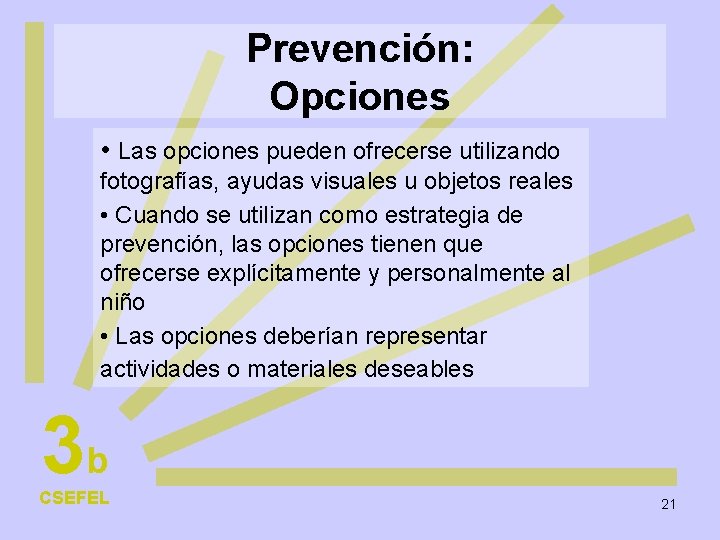 Prevención: Opciones • Las opciones pueden ofrecerse utilizando fotografías, ayudas visuales u objetos reales