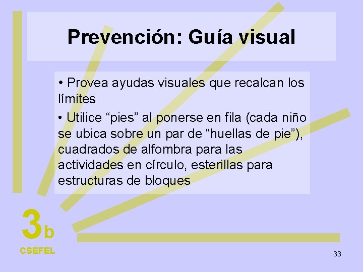 Prevención: Guía visual • Provea ayudas visuales que recalcan los límites • Utilice “pies”