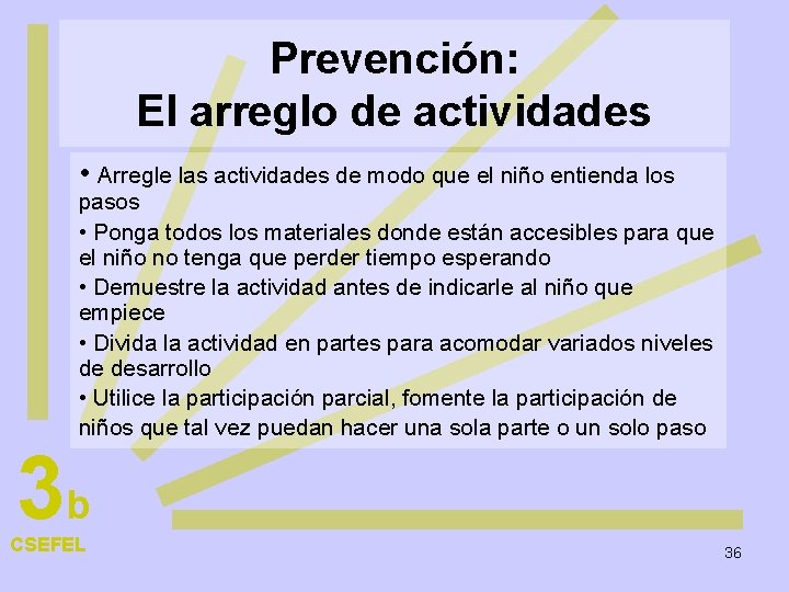 Prevención: El arreglo de actividades • Arregle las actividades de modo que el niño