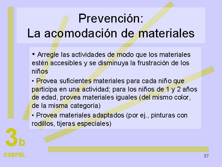 Prevención: La acomodación de materiales • Arregle las actividades de modo que los materiales